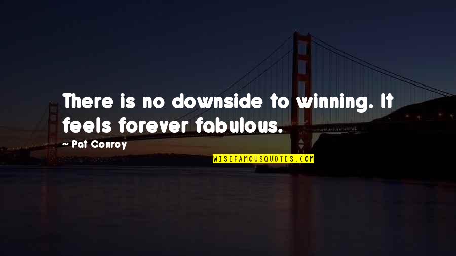 Waiting For Her Eyes Quotes By Pat Conroy: There is no downside to winning. It feels