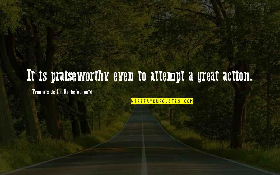 Waiting For Him To Come Home Quotes By Francois De La Rochefoucauld: It is praiseworthy even to attempt a great