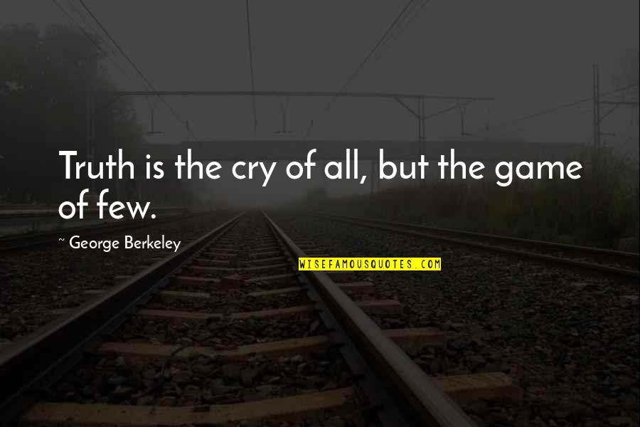 Waiting For Him To Come Home Quotes By George Berkeley: Truth is the cry of all, but the