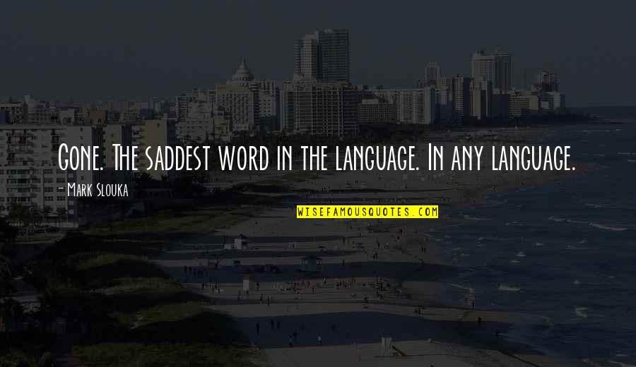 Waiting For Him To Come Home Quotes By Mark Slouka: Gone. The saddest word in the language. In