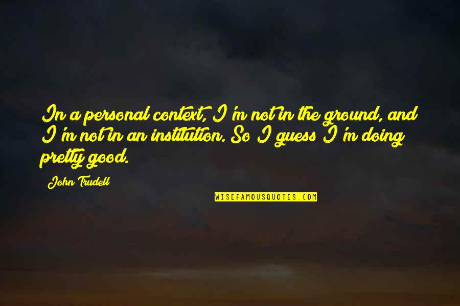 Waiting For Him To Love Me Quotes By John Trudell: In a personal context, I'm not in the