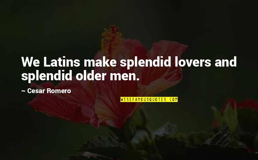 Waiting For Him To Love You Back Quotes By Cesar Romero: We Latins make splendid lovers and splendid older Waiting For Him To Love You Back Quotes By Cesar Romero: We Latins make splendid lovers and splendid older