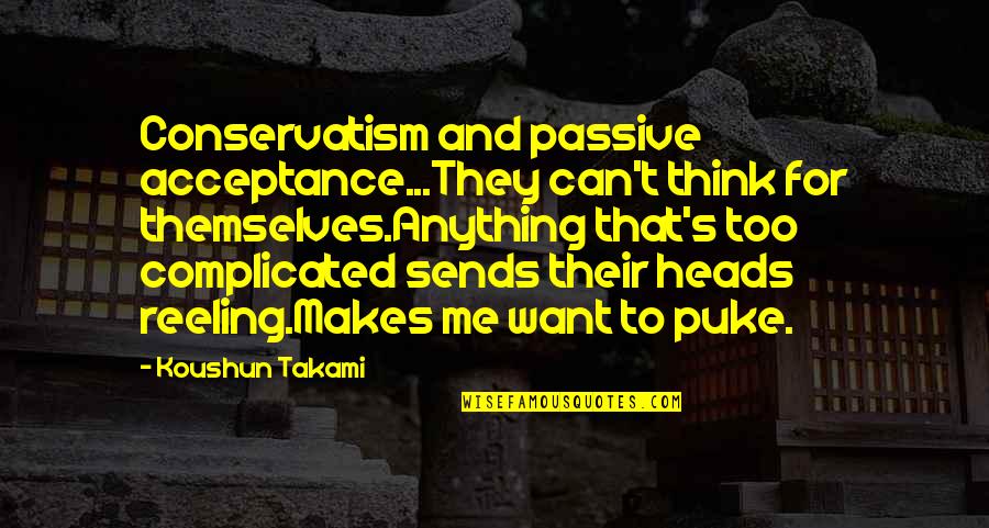 Waiting For His Message Quotes By Koushun Takami: Conservatism and passive acceptance...They can't think for themselves.Anything