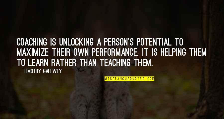 Waiting For His Text Quotes By Timothy Gallwey: Coaching is unlocking a person's potential to maximize