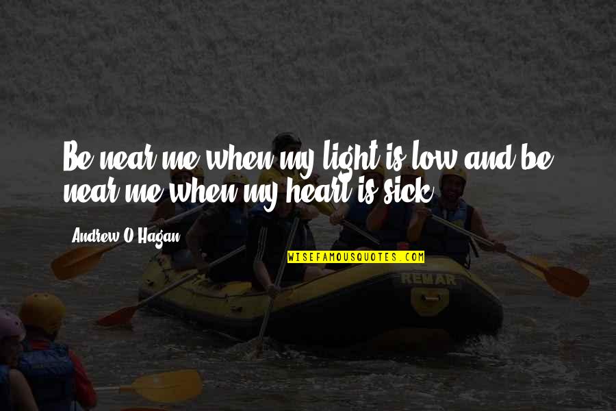 Waiting For Interview Result Quotes By Andrew O'Hagan: Be near me when my light is low