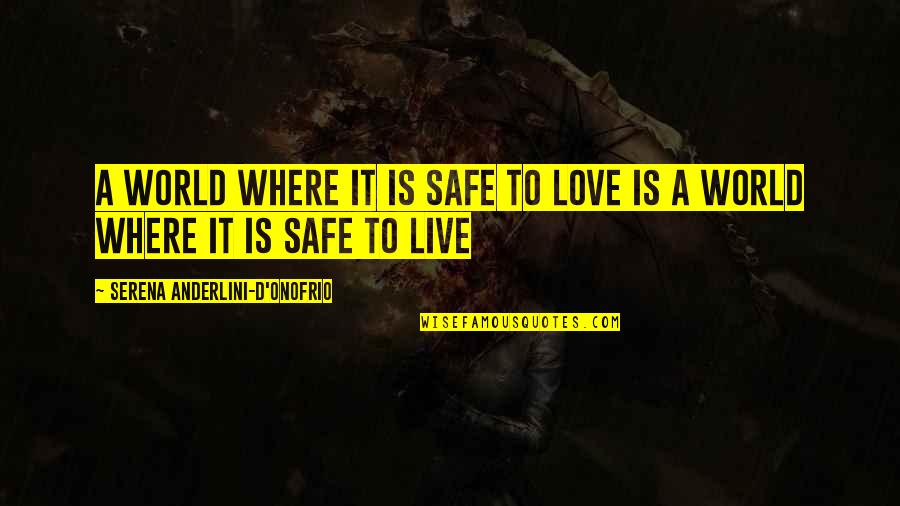 Waiting For Lefty Quotes By Serena Anderlini-D'Onofrio: A world where it is safe to love