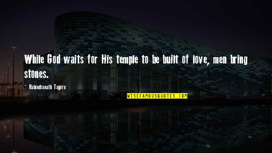 Waiting For Love Quotes By Rabindranath Tagore: While God waits for His temple to be
