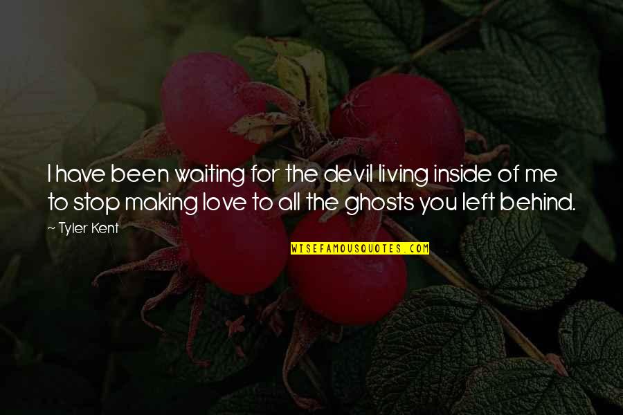 Waiting For Love Quotes By Tyler Kent: I have been waiting for the devil living