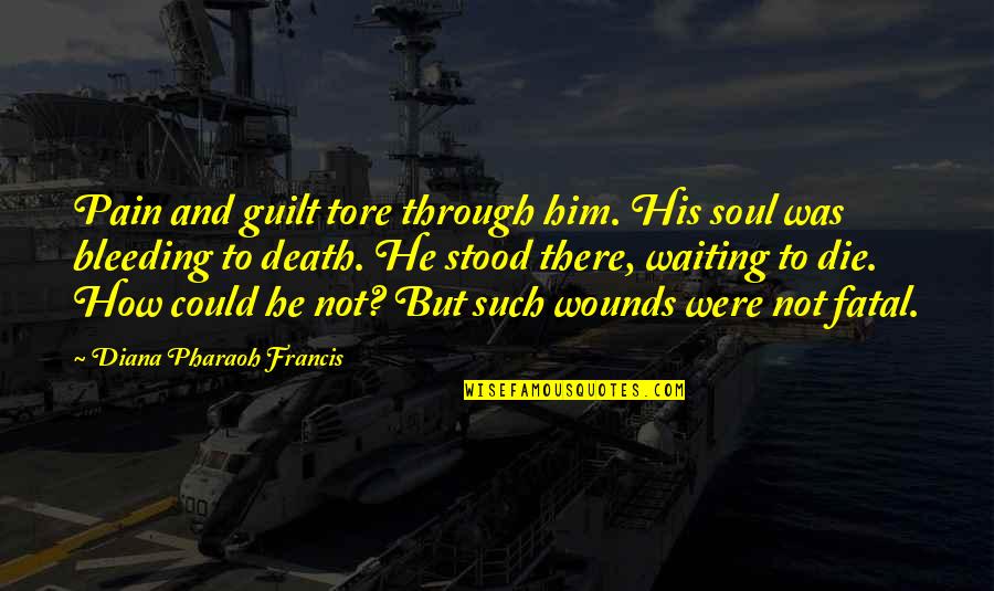 Waiting For Mercy Quotes By Diana Pharaoh Francis: Pain and guilt tore through him. His soul Waiting For Mercy Quotes By Diana Pharaoh Francis: Pain and guilt tore through him. His soul