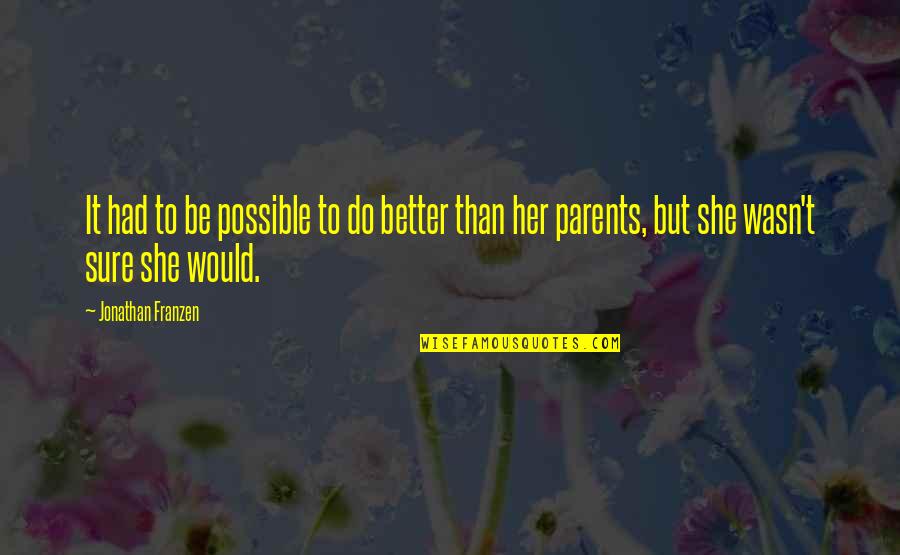 Waiting For My Husband Quotes By Jonathan Franzen: It had to be possible to do better