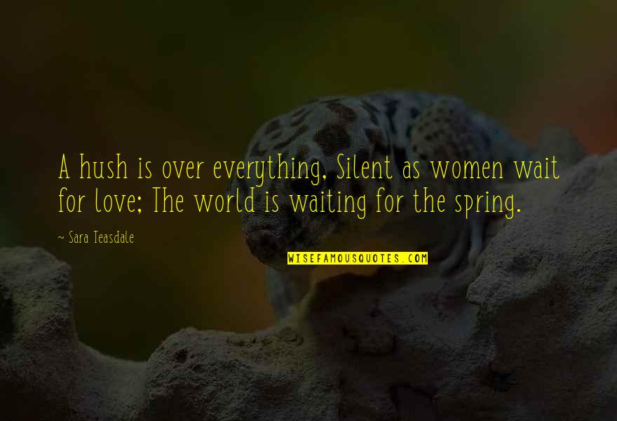 Waiting For My Love Quotes By Sara Teasdale: A hush is over everything, Silent as women