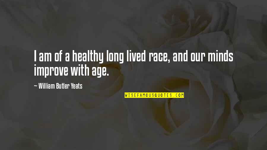 Waiting For My Love To Come Back Quotes By William Butler Yeats: I am of a healthy long lived race,