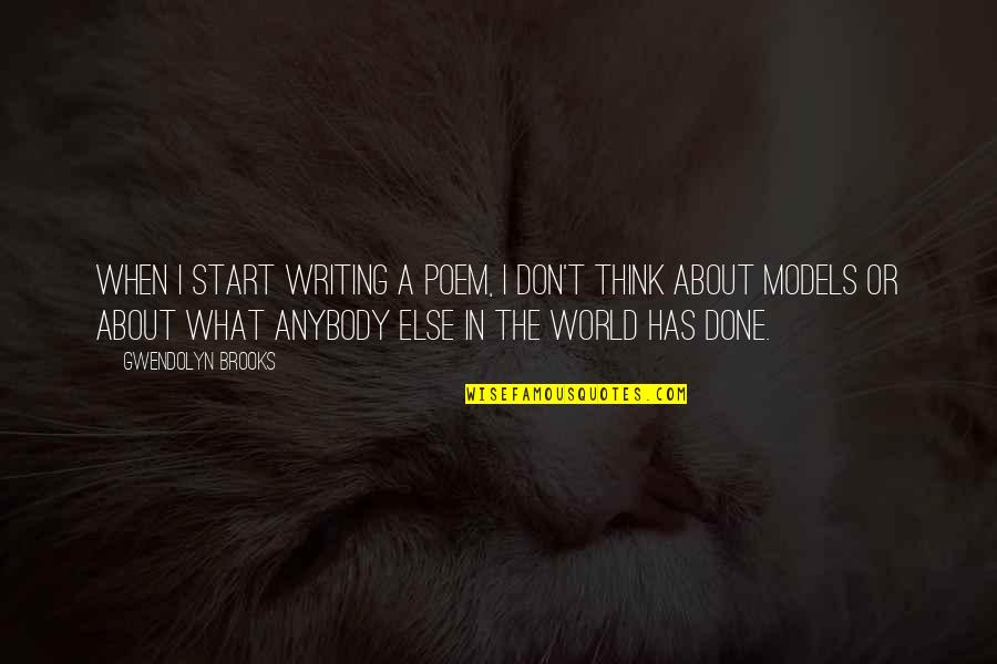 Waiting For My Love To Come Home Quotes By Gwendolyn Brooks: When I start writing a poem, I don't Waiting For My Love To Come Home Quotes By Gwendolyn Brooks: When I start writing a poem, I don't