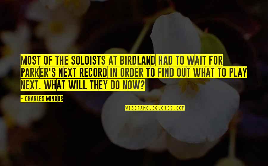 Waiting For Order Quotes By Charles Mingus: Most of the soloists at Birdland had to