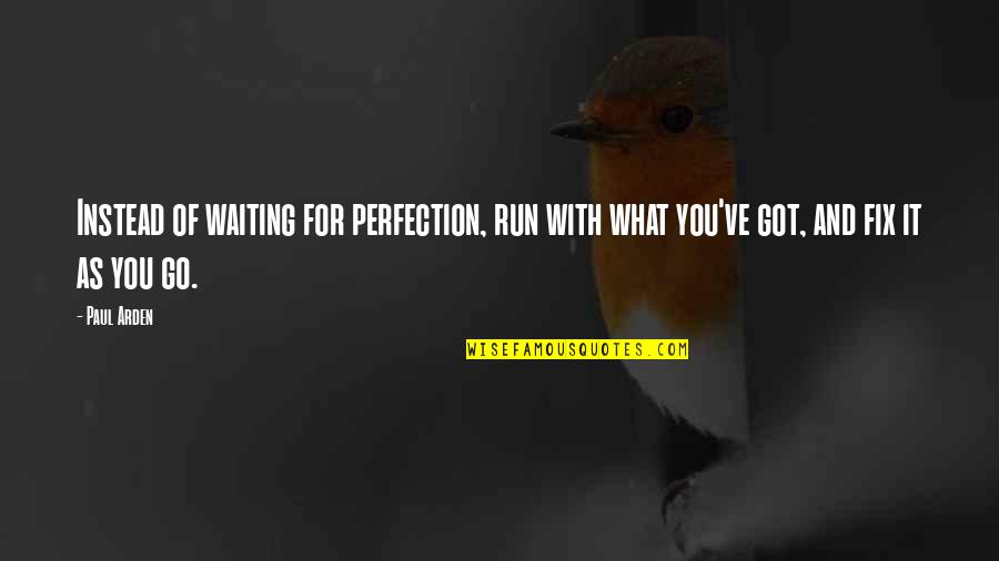Waiting For Perfection Quotes By Paul Arden: Instead of waiting for perfection, run with what