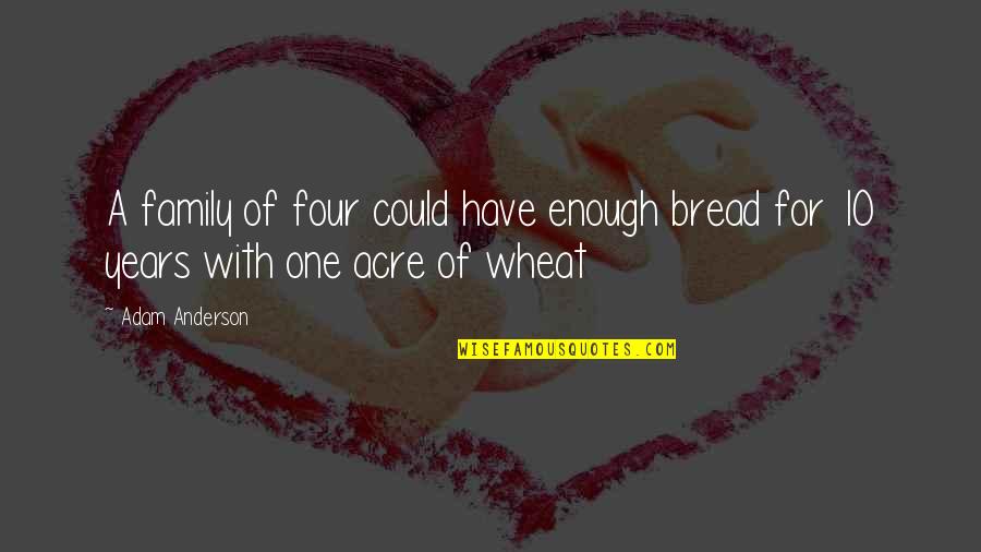 Waiting For Phone Calls Quotes By Adam Anderson: A family of four could have enough bread