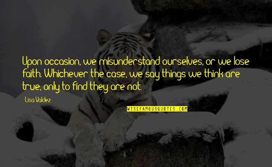 Waiting For Reply Love Quotes By Lisa Valdez: Upon occasion, we misunderstand ourselves, or we lose