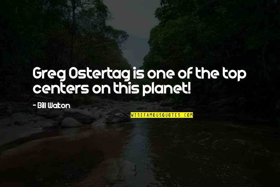 Waiting For Right Person Quotes By Bill Walton: Greg Ostertag is one of the top centers