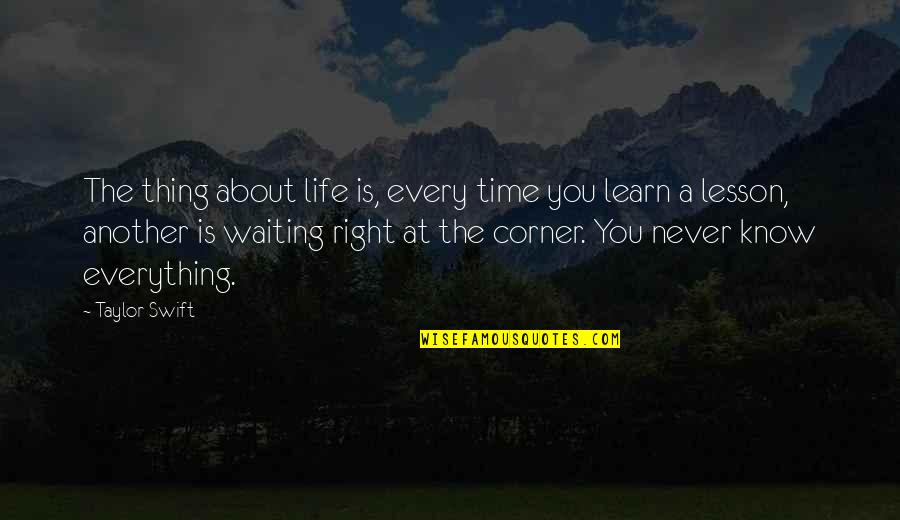 Waiting For Right Time Quotes By Taylor Swift: The thing about life is, every time you