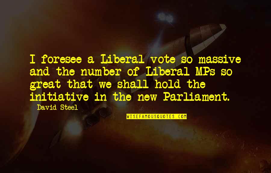 Waiting For Someone Sad Quotes By David Steel: I foresee a Liberal vote so massive and