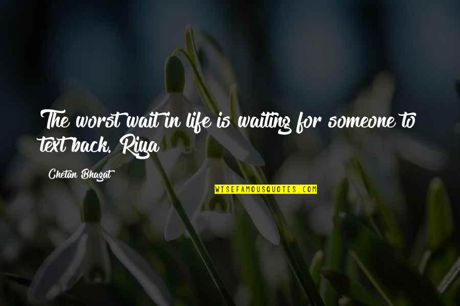 Waiting For Someone's Text Quotes By Chetan Bhagat: The worst wait in life is waiting for