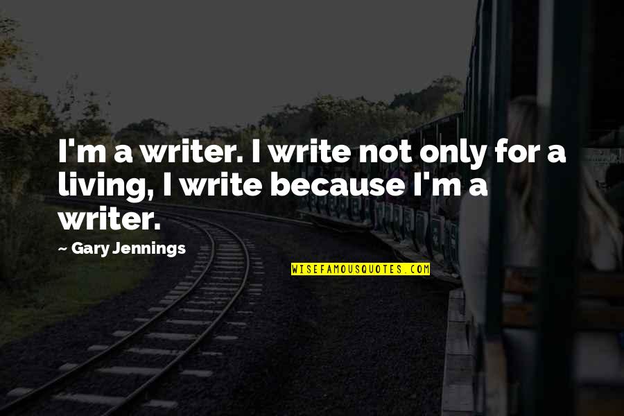 Waiting For Something Good Quotes By Gary Jennings: I'm a writer. I write not only for