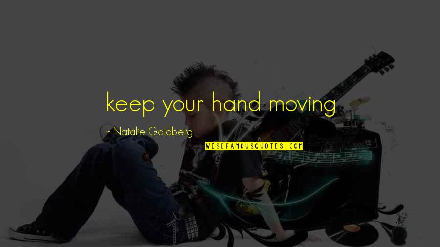 Waiting For Something Good Quotes By Natalie Goldberg: keep your hand moving