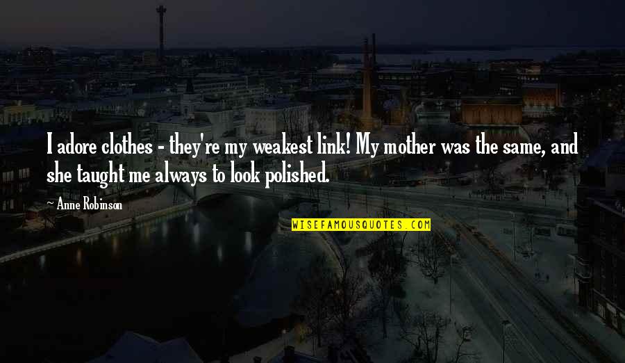 Waiting For Something That Might Not Happen Quotes By Anne Robinson: I adore clothes - they're my weakest link!