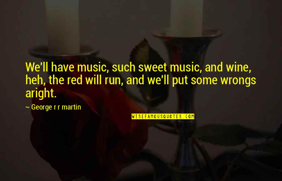 Waiting For Something Tumblr Quotes By George R R Martin: We'll have music, such sweet music, and wine, Waiting For Something Tumblr Quotes By George R R Martin: We'll have music, such sweet music, and wine,