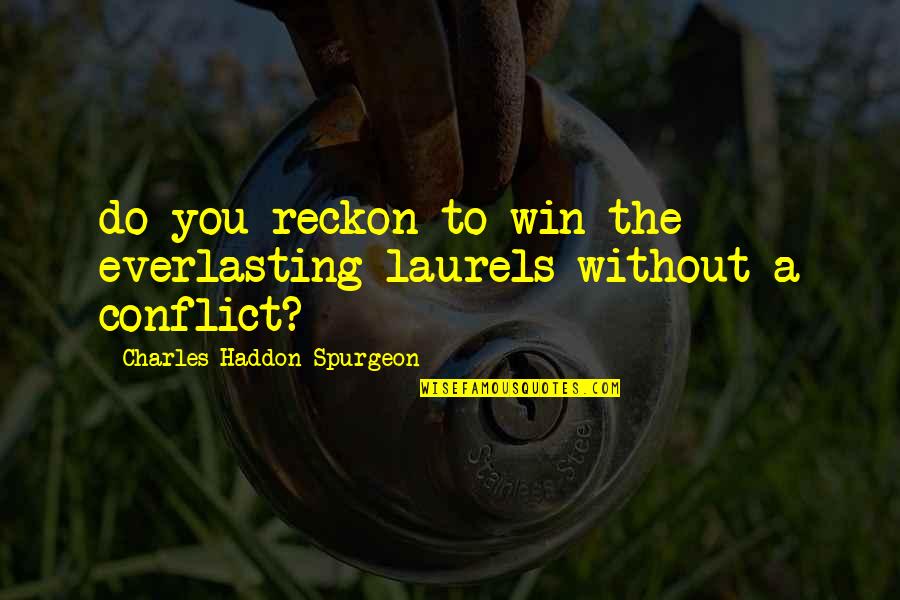 Waiting For Something You Love Quotes By Charles Haddon Spurgeon: do you reckon to win the everlasting laurels