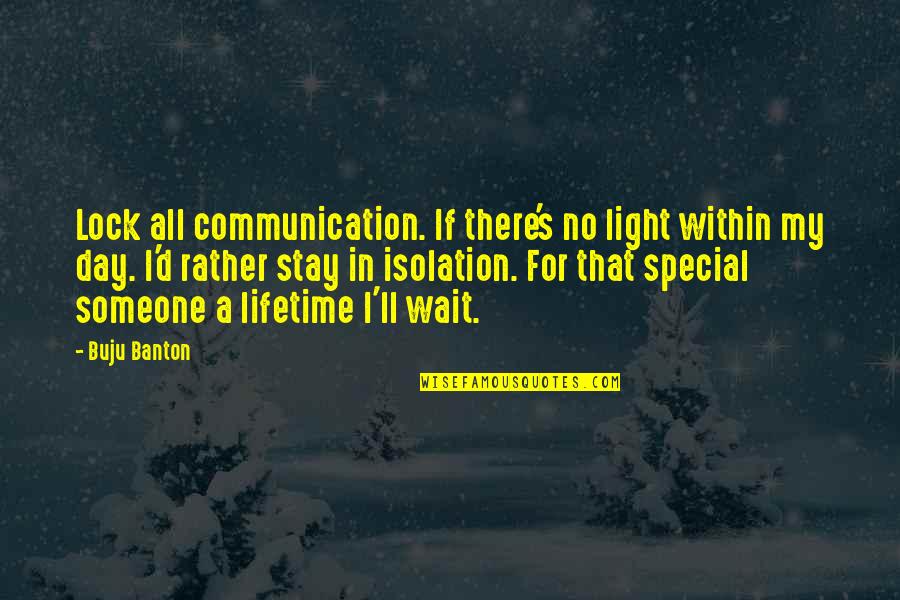 Waiting For Special Someone Quotes By Buju Banton: Lock all communication. If there's no light within Waiting For Special Someone Quotes By Buju Banton: Lock all communication. If there's no light within