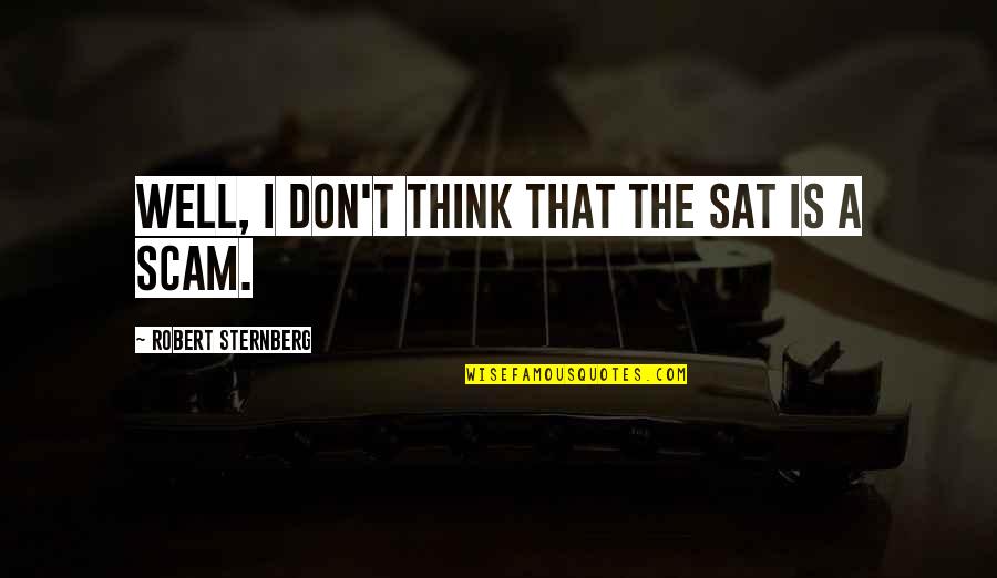 Waiting For Spring Season Quotes By Robert Sternberg: Well, I don't think that the SAT is Waiting For Spring Season Quotes By Robert Sternberg: Well, I don't think that the SAT is
