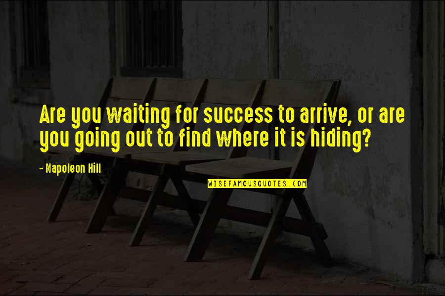 Waiting For Success Quotes By Napoleon Hill: Are you waiting for success to arrive, or
