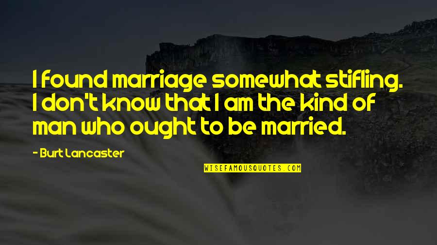 Waiting For Superman Quotes By Burt Lancaster: I found marriage somewhat stifling. I don't know