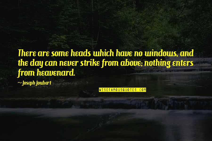 Waiting For Superman Quotes By Joseph Joubert: There are some heads which have no windows,