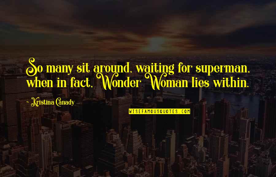 Waiting For Superman Quotes By Kristina Canady: So many sit around, waiting for superman, when