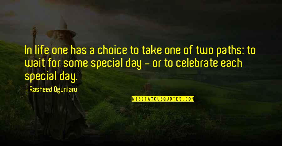 Waiting For That Special One Quotes By Rasheed Ogunlaru: In life one has a choice to take