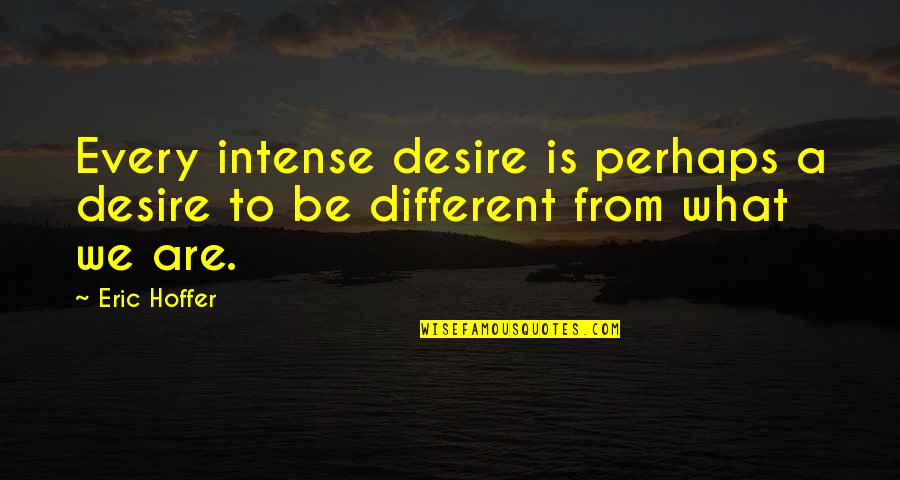 Waiting For The Barbarians Important Quotes By Eric Hoffer: Every intense desire is perhaps a desire to