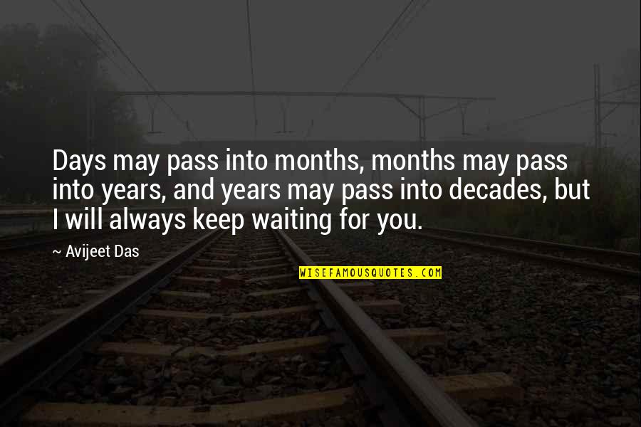 Waiting For The Love Of My Life Quotes By Avijeet Das: Days may pass into months, months may pass Waiting For The Love Of My Life Quotes By Avijeet Das: Days may pass into months, months may pass