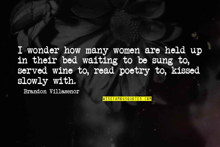 Waiting For The Love Of My Life Quotes By Brandon Villasenor: I wonder how many women are held up Waiting For The Love Of My Life Quotes By Brandon Villasenor: I wonder how many women are held up