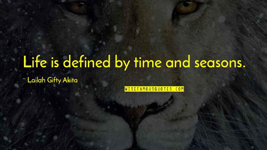 Waiting For The Love Of My Life Quotes By Lailah Gifty Akita: Life is defined by time and seasons. Waiting For The Love Of My Life Quotes By Lailah Gifty Akita: Life is defined by time and seasons.