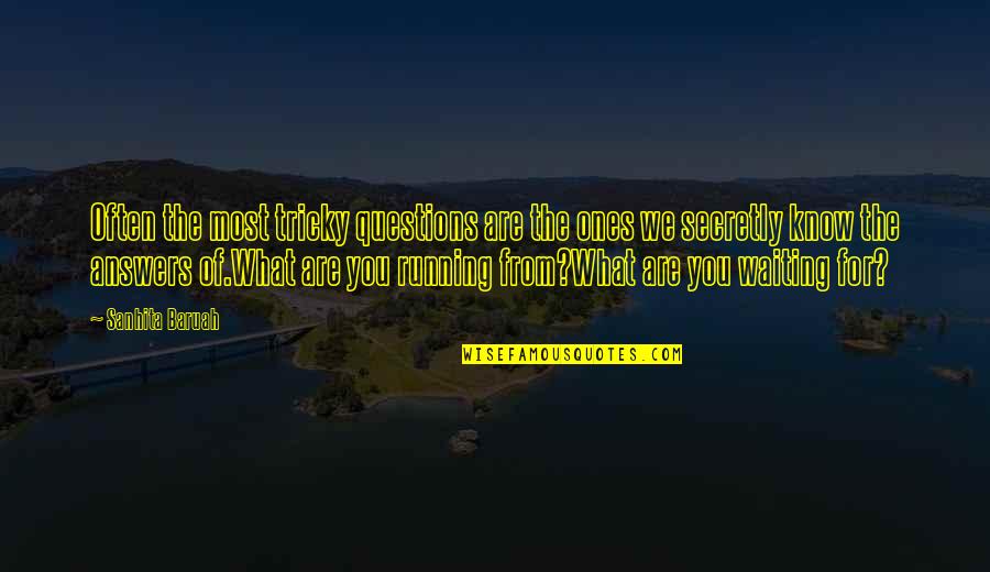 Waiting For The Love Of My Life Quotes By Sanhita Baruah: Often the most tricky questions are the ones Waiting For The Love Of My Life Quotes By Sanhita Baruah: Often the most tricky questions are the ones