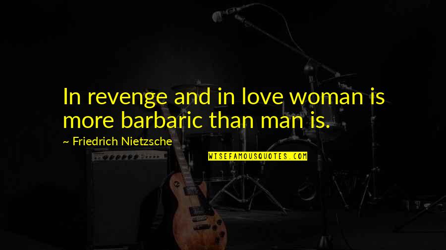 Waiting For The Man You Love Quotes By Friedrich Nietzsche: In revenge and in love woman is more