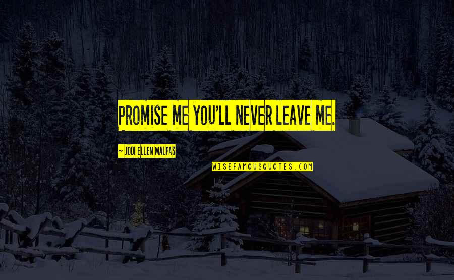 Waiting For The Man You Love Quotes By Jodi Ellen Malpas: Promise me you'll never leave me.