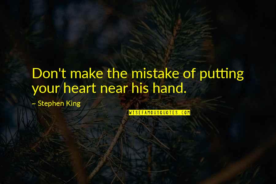 Waiting For The Man You Love Quotes By Stephen King: Don't make the mistake of putting your heart