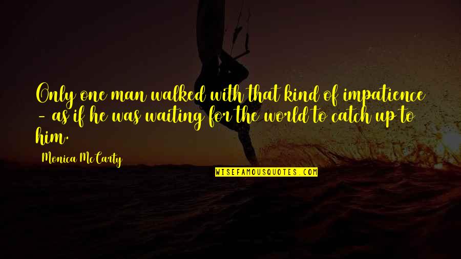 Waiting For The One Quotes By Monica McCarty: Only one man walked with that kind of