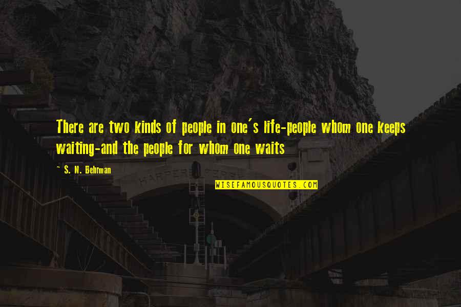 Waiting For The One Quotes By S. N. Behrman: There are two kinds of people in one's