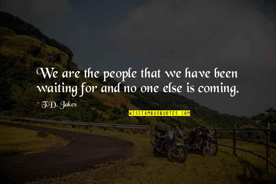 Waiting For The One Quotes By T.D. Jakes: We are the people that we have been