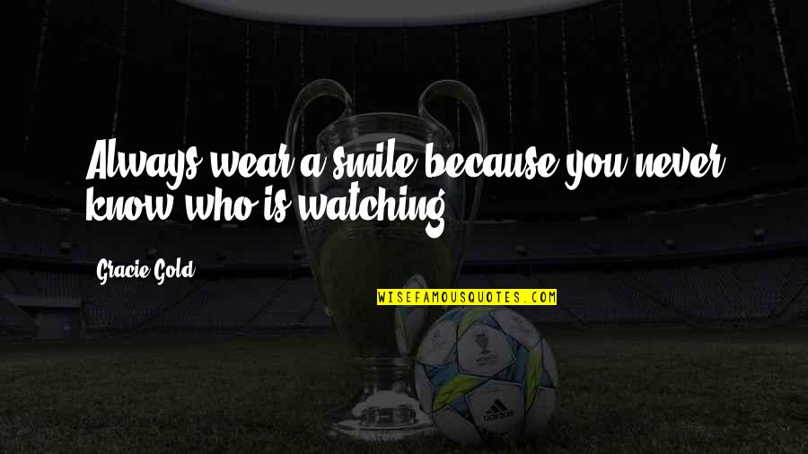 Waiting For The One You Love Quotes By Gracie Gold: Always wear a smile because you never know