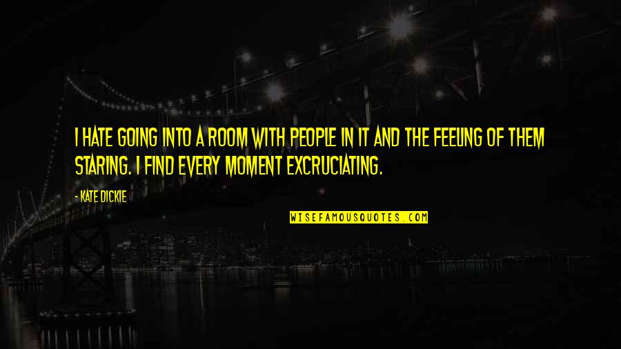 Waiting For The One You Love Quotes By Kate Dickie: I hate going into a room with people Waiting For The One You Love Quotes By Kate Dickie: I hate going into a room with people
